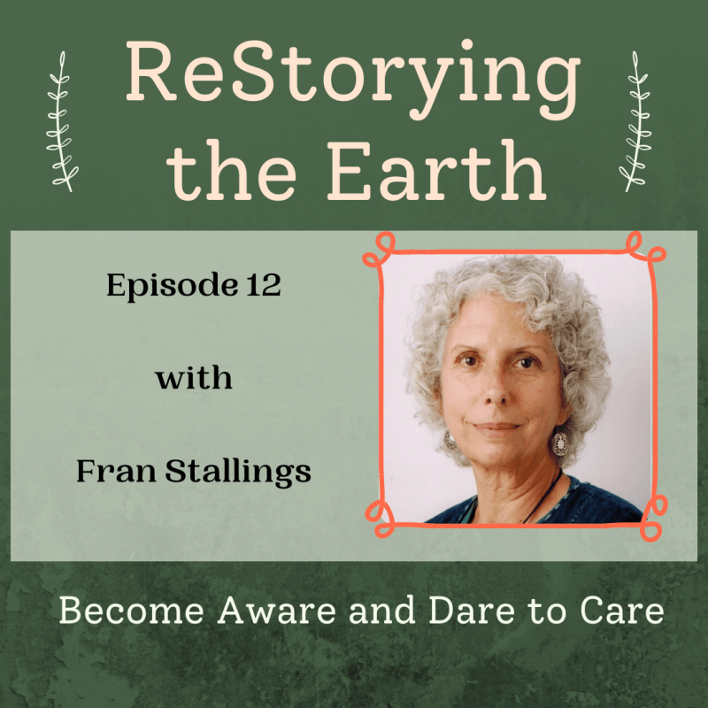 Become Aware and Dare to Care, my conversation with Fran Stallings about responding to environmental crises through&nbsp;story